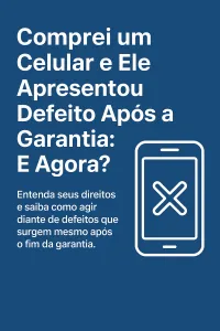 Imagem principal do artigo Comprei um Celular e Ele Apresentou Defeito Após a Garantia: E Agora?